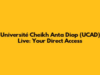 Université Cheikh Anta Diop (UCAD) Live: Your Direct Access