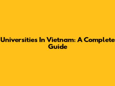 Universities In Vietnam: A Complete Guide