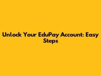 Unlock Your EduPay Account: Easy Steps
