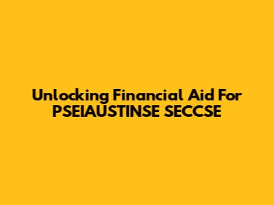 Unlocking Financial Aid For PSEIAUSTINSE SECCSE