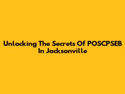 Unlocking The Secrets Of POSCPSEB In Jacksonville