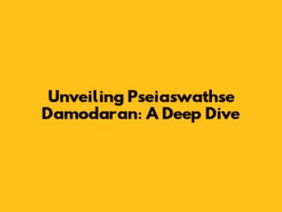 Unveiling Pseiaswathse Damodaran: A Deep Dive