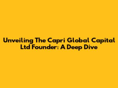 Unveiling The Capri Global Capital Ltd Founder: A Deep Dive