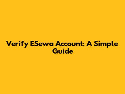 Verify ESewa Account: A Simple Guide