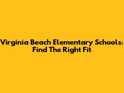 Virginia Beach Elementary Schools: Find The Right Fit
