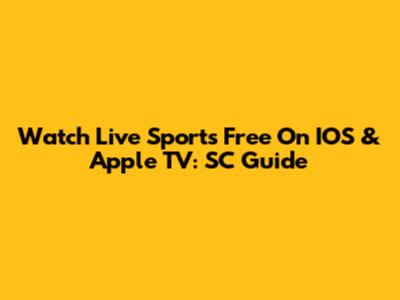 Watch Live Sports Free On IOS & Apple TV: SC Guide