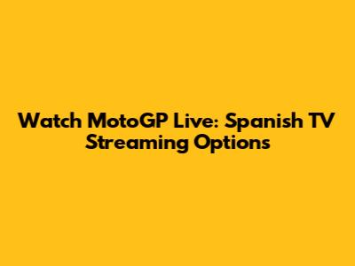 Watch MotoGP Live: Spanish TV Streaming Options