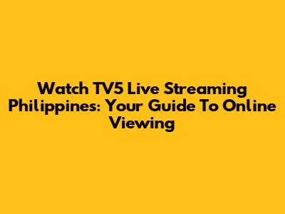 Watch TV5 Live Streaming Philippines: Your Guide To Online Viewing