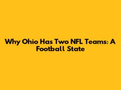 Why Ohio Has Two NFL Teams: A Football State