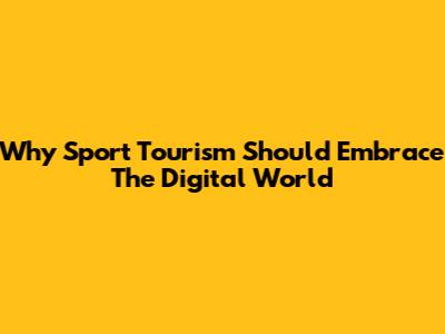 Why Sport Tourism Should Embrace The Digital World