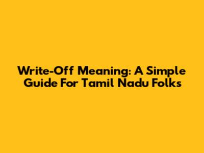 Write-Off Meaning: A Simple Guide For Tamil Nadu Folks