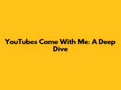 YouTube's 'Come With Me': A Deep Dive